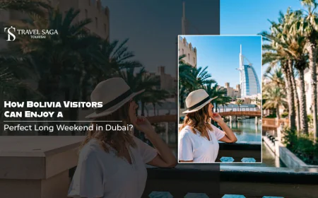 How Bolivia Visitors Can Enjoy A Perfect Long Weekend in Dubai?