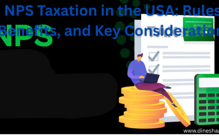 NPS Taxation in the USA: Rules, Benefits, and Key Considerations