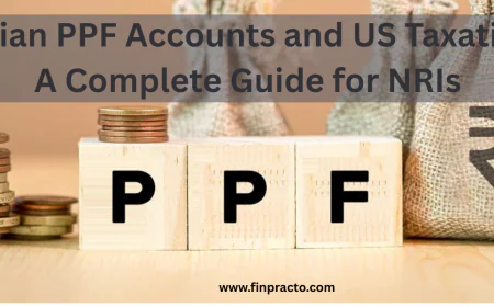 Indian PPF Accounts and US Taxation: A Complete Guide for NRIs