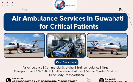 Air Ambulance Services in Guwahati for Critical Patients: Fast, Safe, and Reliable Medical Transportation