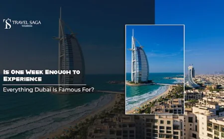 Is One Week Enough to Experience Everything Dubai Is Famous For?