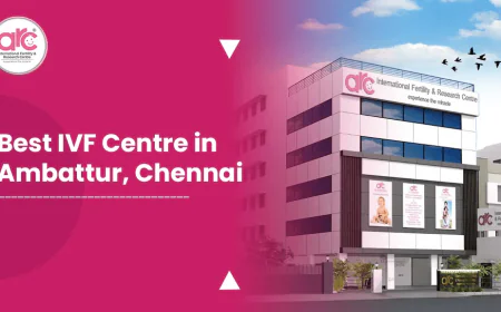 Best IVF Centre in Ambattur: Choosing the Right Fertility Care for Your Parenthood Journey