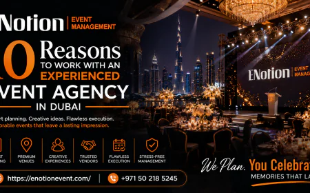 10 Reasons to Work with an Experienced Event Agency in Dubai