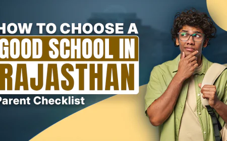 How to Choose a Good School in Rajasthan: Parent Checklist