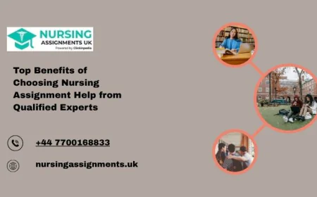 Top Benefits of Choosing Nursing Assignment Help from Qualified Experts