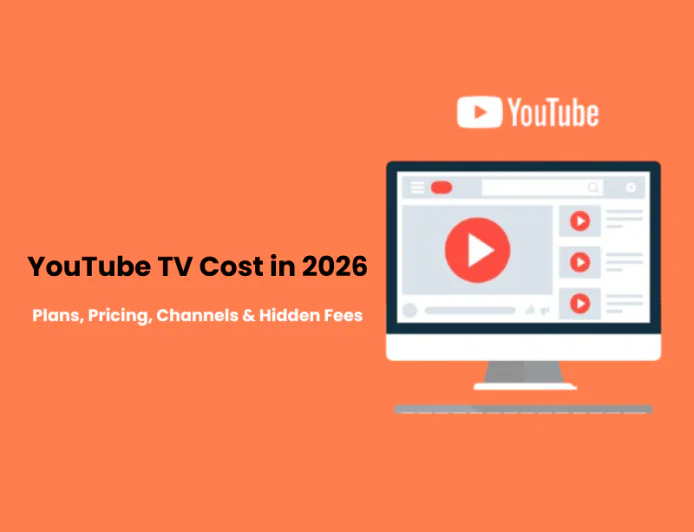 YouTube TV Cost in 2026: Plans, Pricing, Channels & Hidden Fees