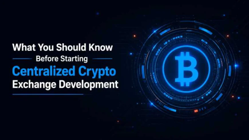 What You Should Know Before Starting Centralized Crypto Exchange Development