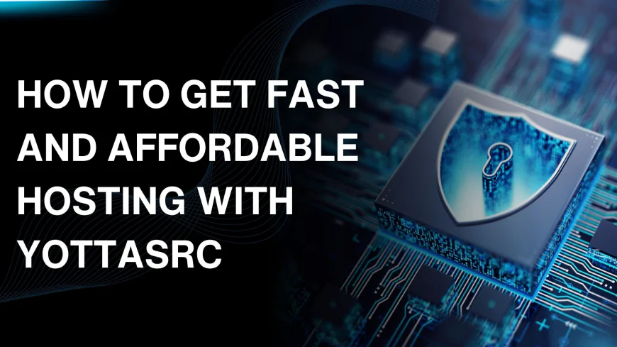How to Get Fast and Affordable Hosting with YottaSrc