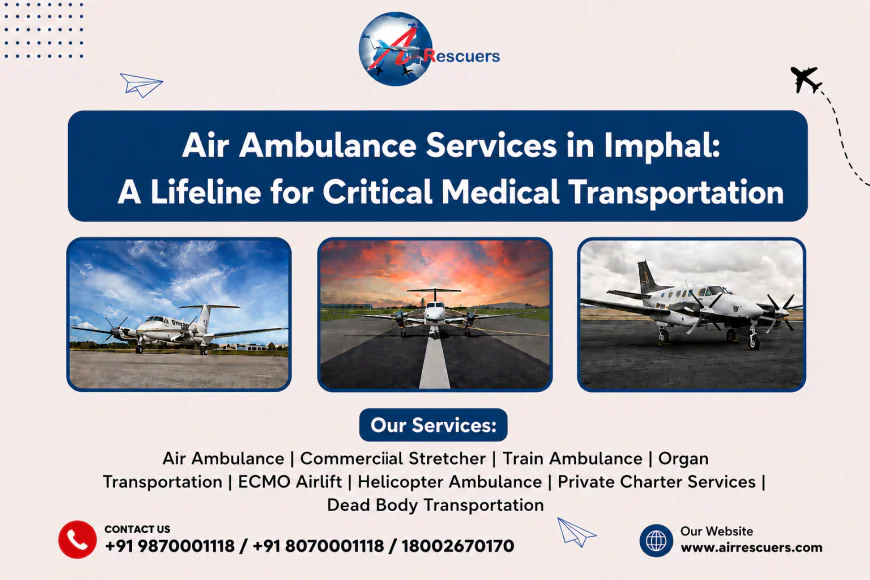 Air Ambulance Services in Imphal: A Lifeline for Critical Medical Transportation