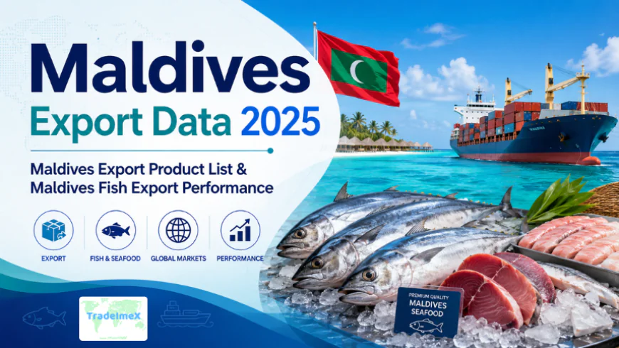 Maldives Export Data 2025: Maldives Export Product List & Maldives Fish Export Performance