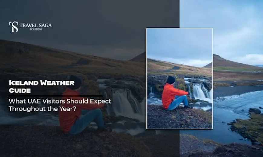 Iceland Weather Guide: What UAE Visitors Should Expect Throughout the Year?