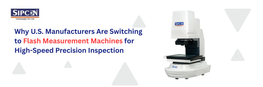 Why U.S. Manufacturers Are Switching to Flash Measurement Machines for High-Speed Precision Inspection