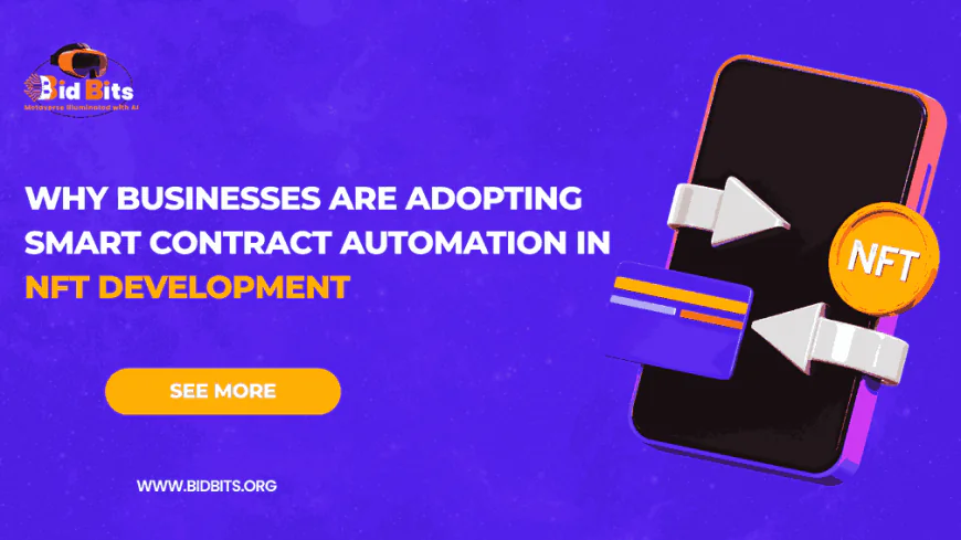 Why Businesses Are Adopting Smart Contract Automation in NFT Development