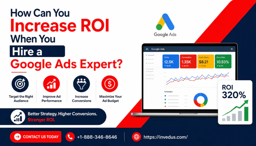 How Can You Increase ROI When You Hire a Google Ads Expert?
