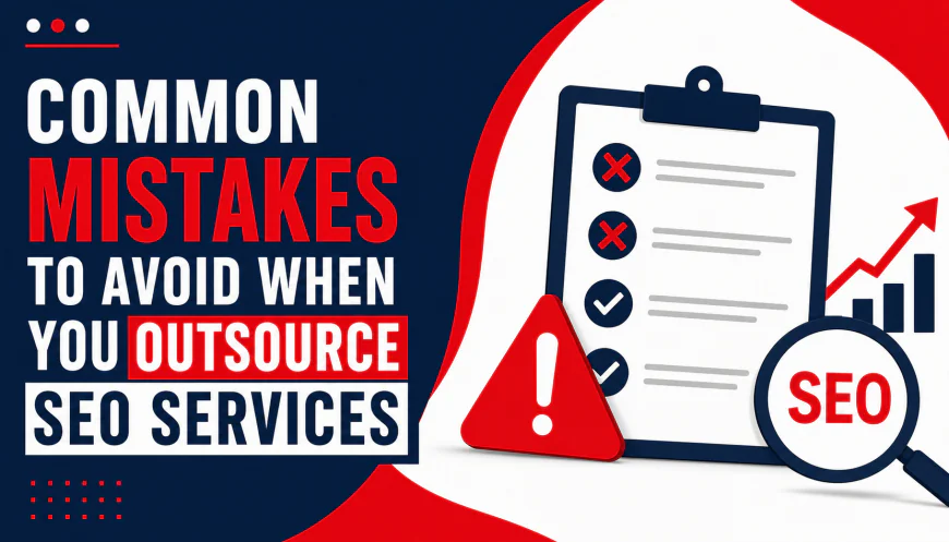 Common Mistakes to Avoid When You Outsource SEO Services