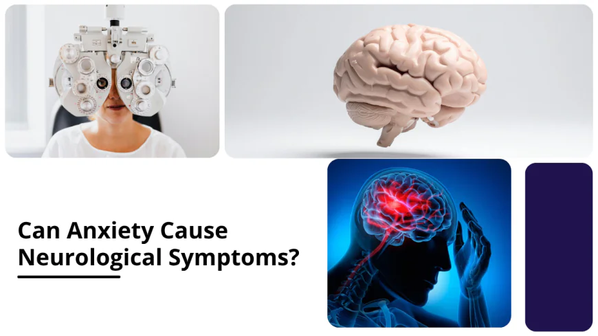 Can Anxiety Cause Neurological Symptoms ?