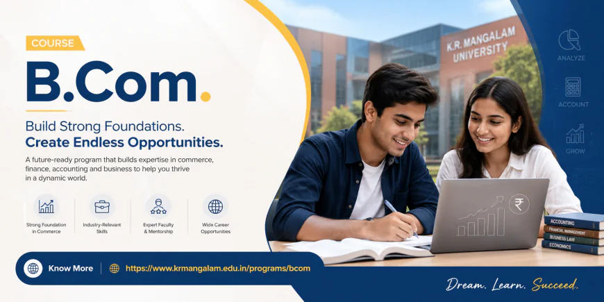 B.Com. Course: Details, Scope, Eligibility, Admission Process & Career Opportunities