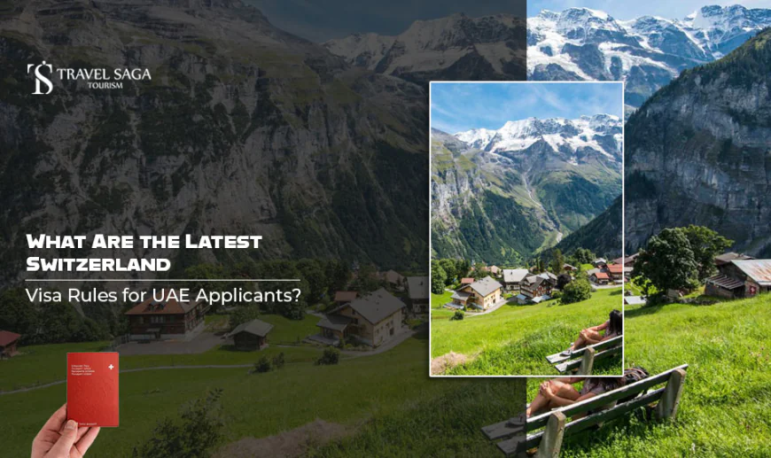 What Are the Latest Switzerland Visa Rules for UAE Applicants?