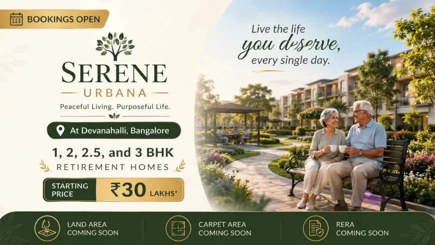 Why Serene Urbana Devanahalli is Ideal for Retirement Living in Bangalore