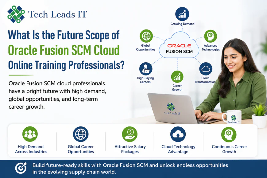 What Is the Future Scope of Oracle Fusion SCM Cloud Online Training Professionals?