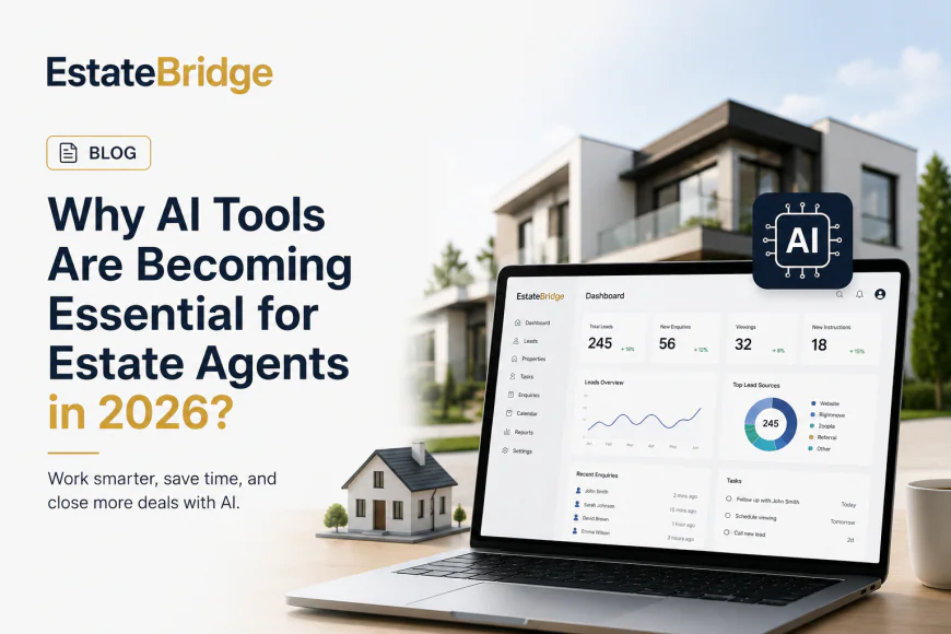 Why AI Tools Are Becoming Essential for Estate Agents in 2026?