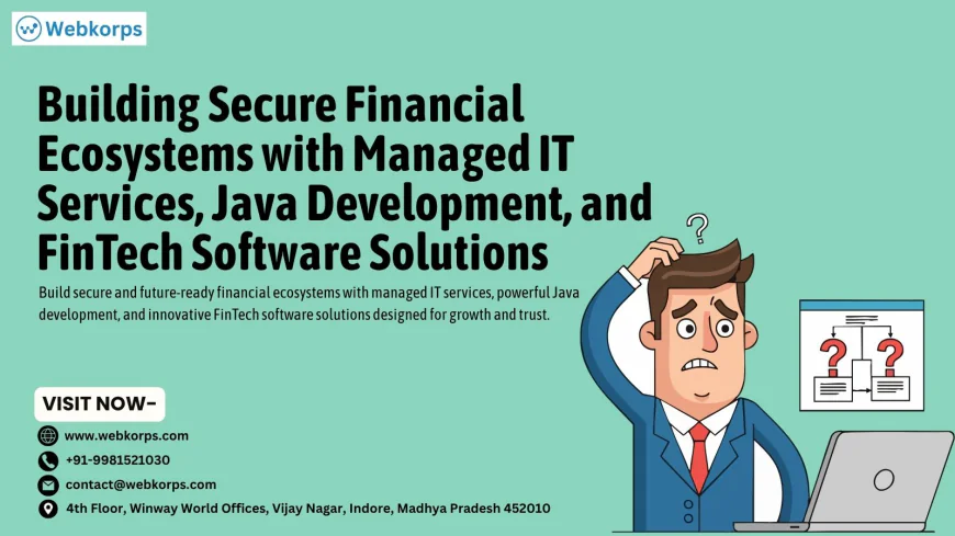 Building Secure Financial Ecosystems with Managed IT Services, Java Development, and FinTech Software Solutions