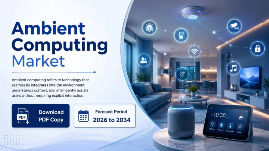 North America Ambient Computing Market Driven by AI and IoT Adoption Through 2034