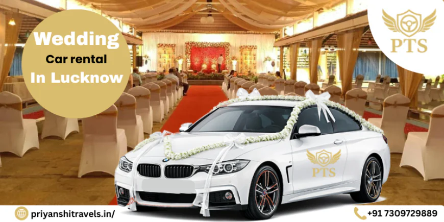 Best Wedding Car Rental in Lucknow for a Stylish Celebration