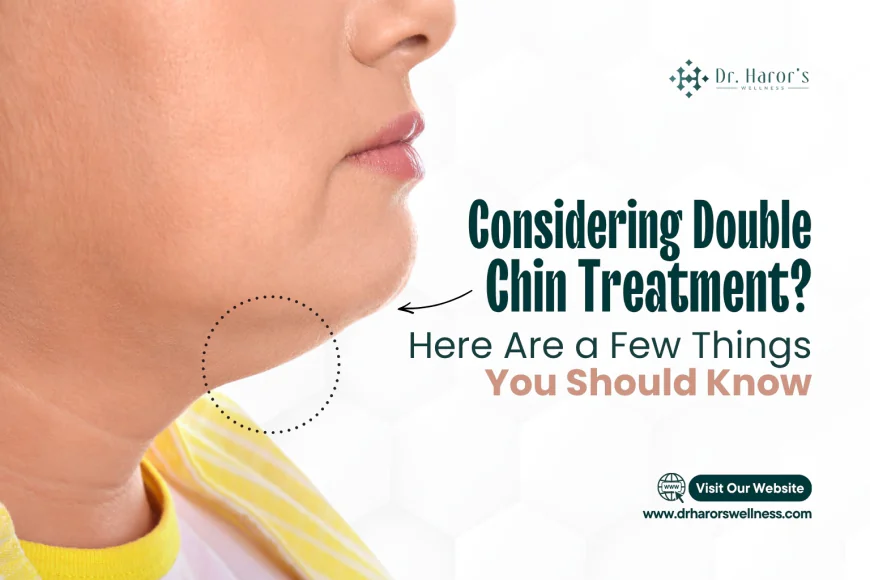 Considering Double Chin Treatment? Here Are a Few Things You Should Know