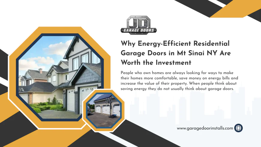 Why Energy-Efficient Residential Garage Doors in Mt Sinai NY Are Worth the Investment
