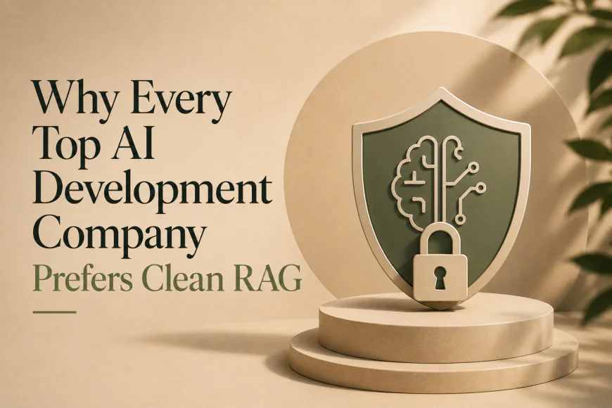 Why Every Top AI Development Company Prefers Clean RAG