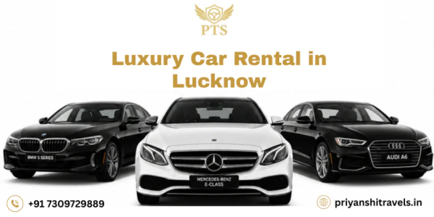 Luxury Car Rental in Lucknow – Premium Chauffeur-Driven Cars