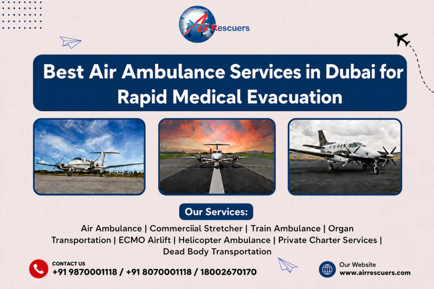 Best Air Ambulance Services in Dubai for Rapid Medical Evacuation