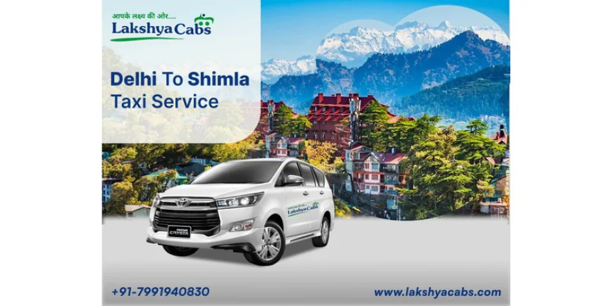 Delhi to Shimla Taxi: Affordable, Convenient, and Reliable Travel