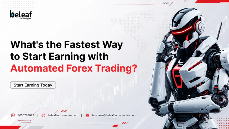What's the Fastest Way to Start Earning with Automated Forex Trading?