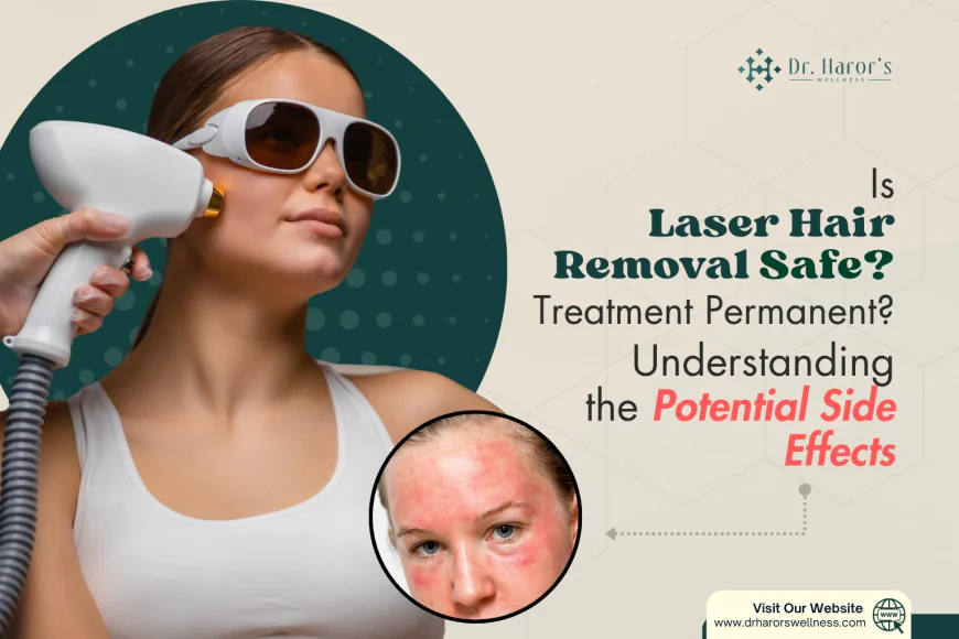 Is Laser Hair Removal Safe? Understanding the Potential Side Effects