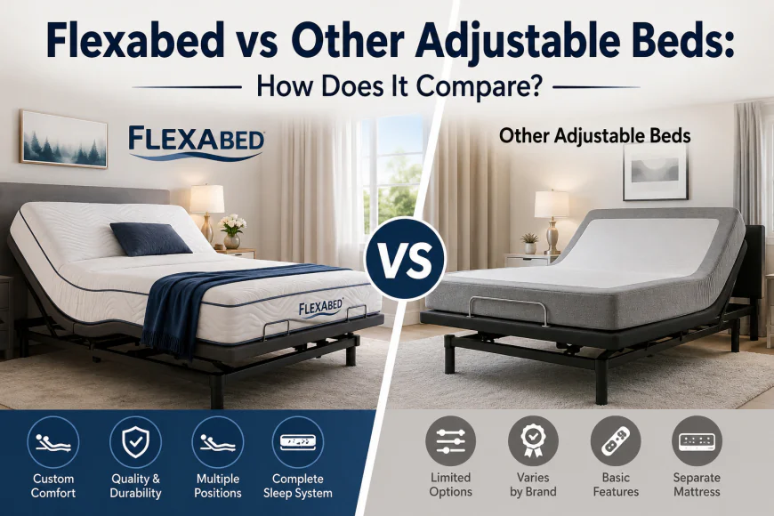 Flexabed vs Other Adjustable Beds: How Does It Compare?