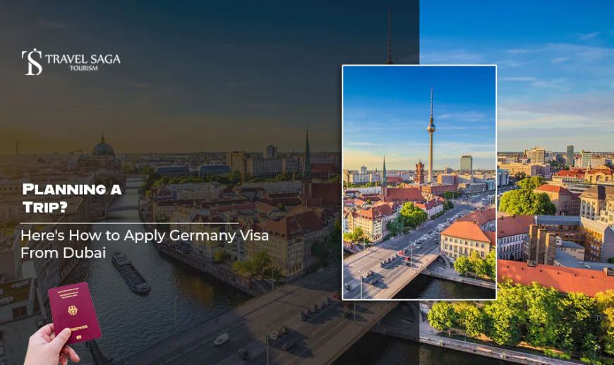 Planning a Trip? Here's How to Apply Germany Visa From Dubai