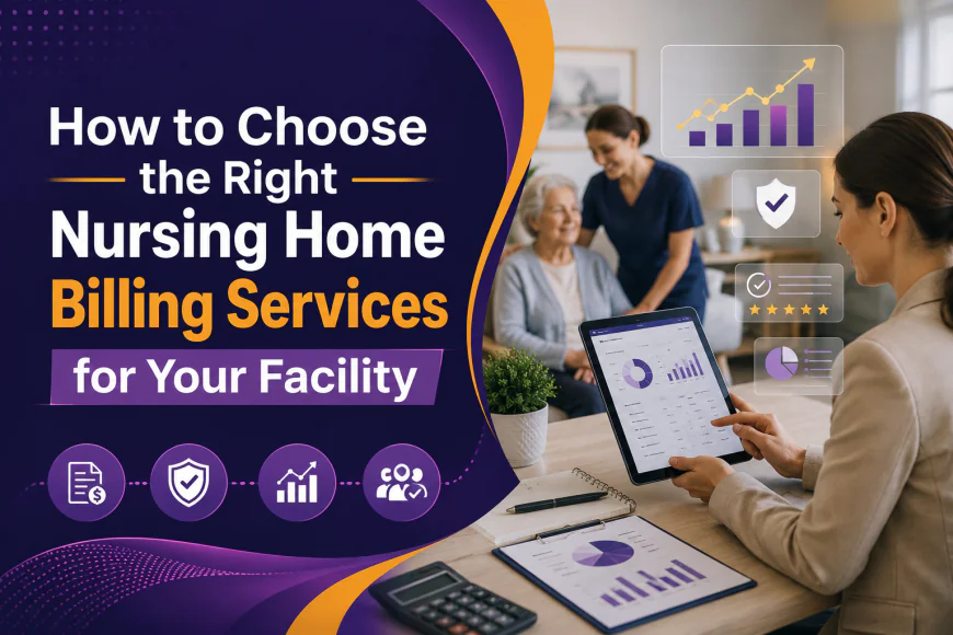 How to Choose the Right Nursing Home Billing Services for Your Facility