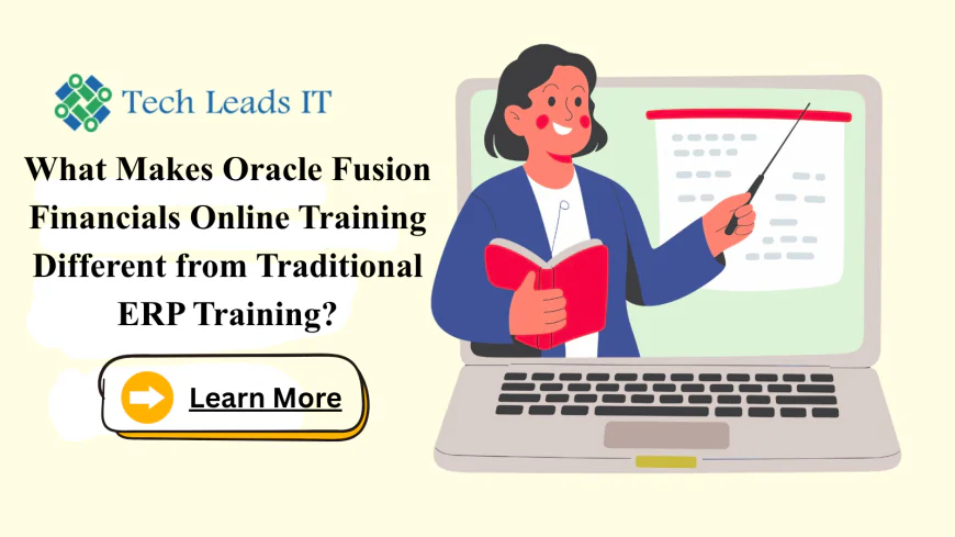 What Makes Oracle Fusion Financials Online Training Different from Traditional ERP Training?