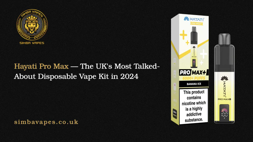 Hayati Pro Max — The UK's Most Talked-About Prefilled Vape Kit in 2026