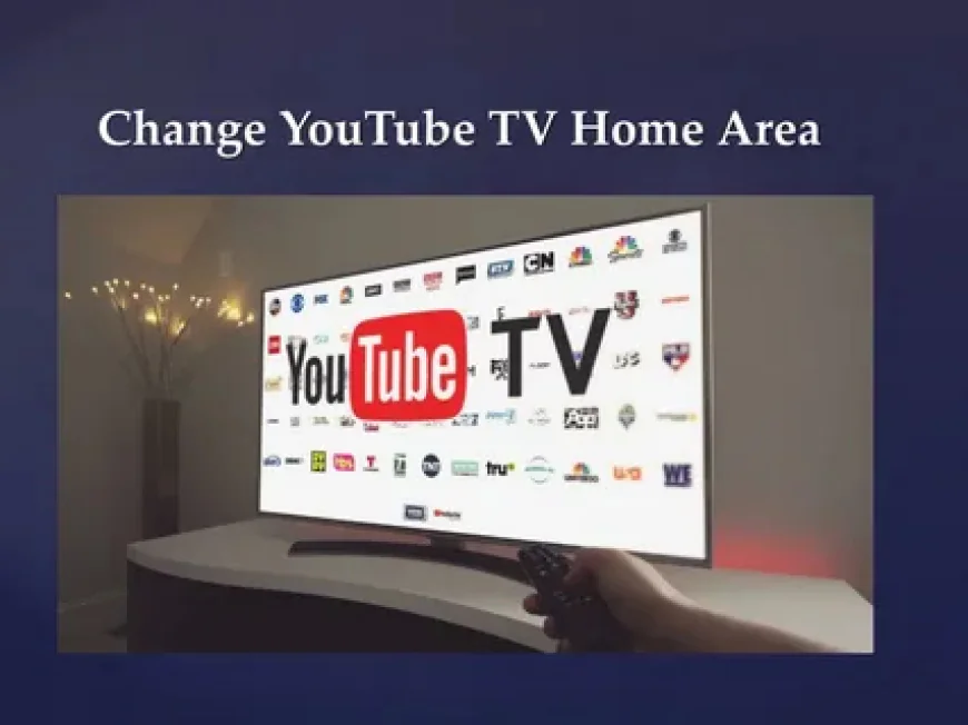 How Do I Change My Home Area on YouTube TV?