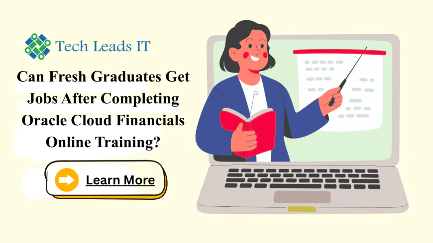 Can Fresh Graduates Get Jobs After Completing Oracle Cloud Financials Online Training?