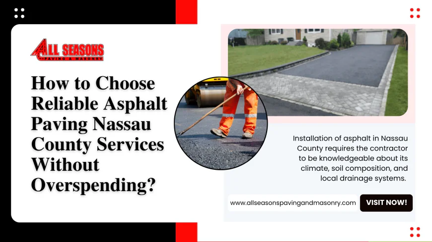 How to Choose Reliable Asphalt Paving Nassau County Services Without Overspending?