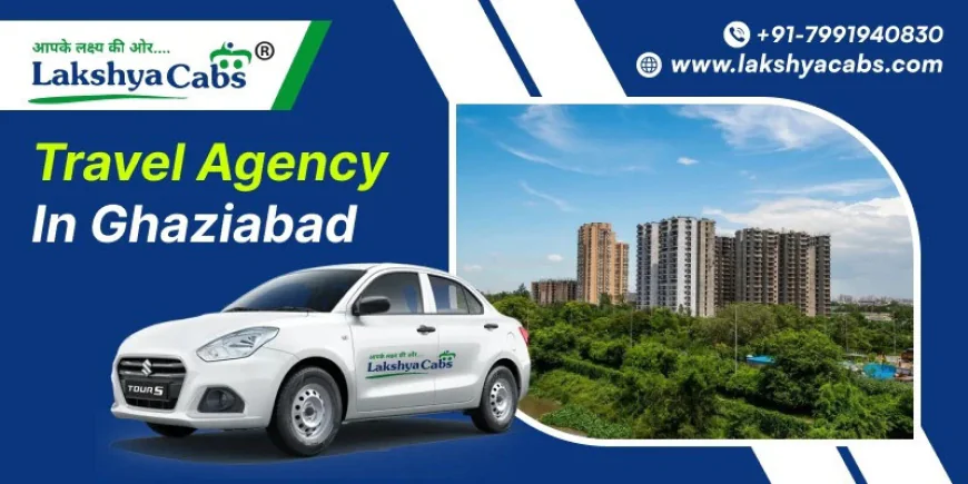 Travel Agency in Ghaziabad: Complete Travel Solutions for Every Journey