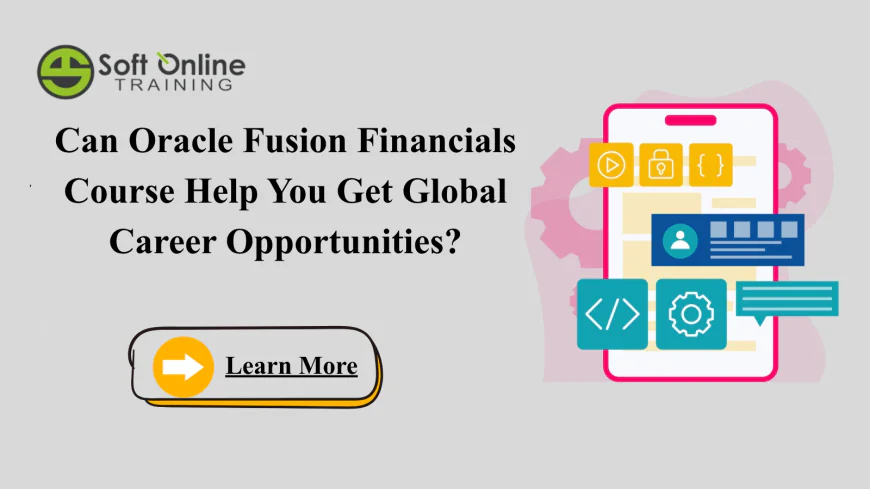 Can Oracle Fusion Financials Course Help You Get Global Career Opportunities?
