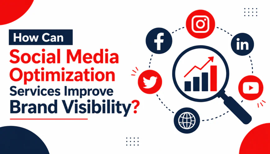 How Can Social Media Optimization Services Improve Brand Visibility?