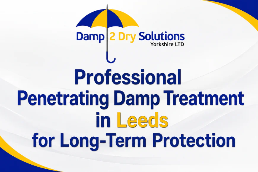 Professional Penetrating Damp Treatment in Leeds for Long-Term Protection