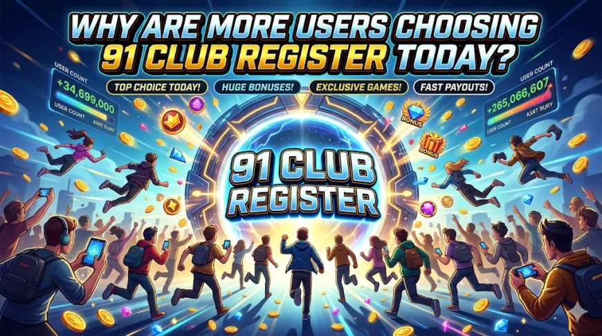 Why Are More Users Choosing 91 Club Register Today?