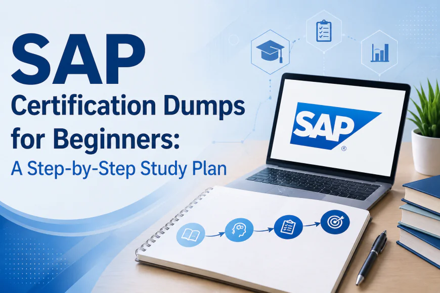 SAP Certification Dumps for Beginners: A Step-by-Step Study Plan